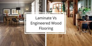 Laminate vs Engineered wood flooring comparison