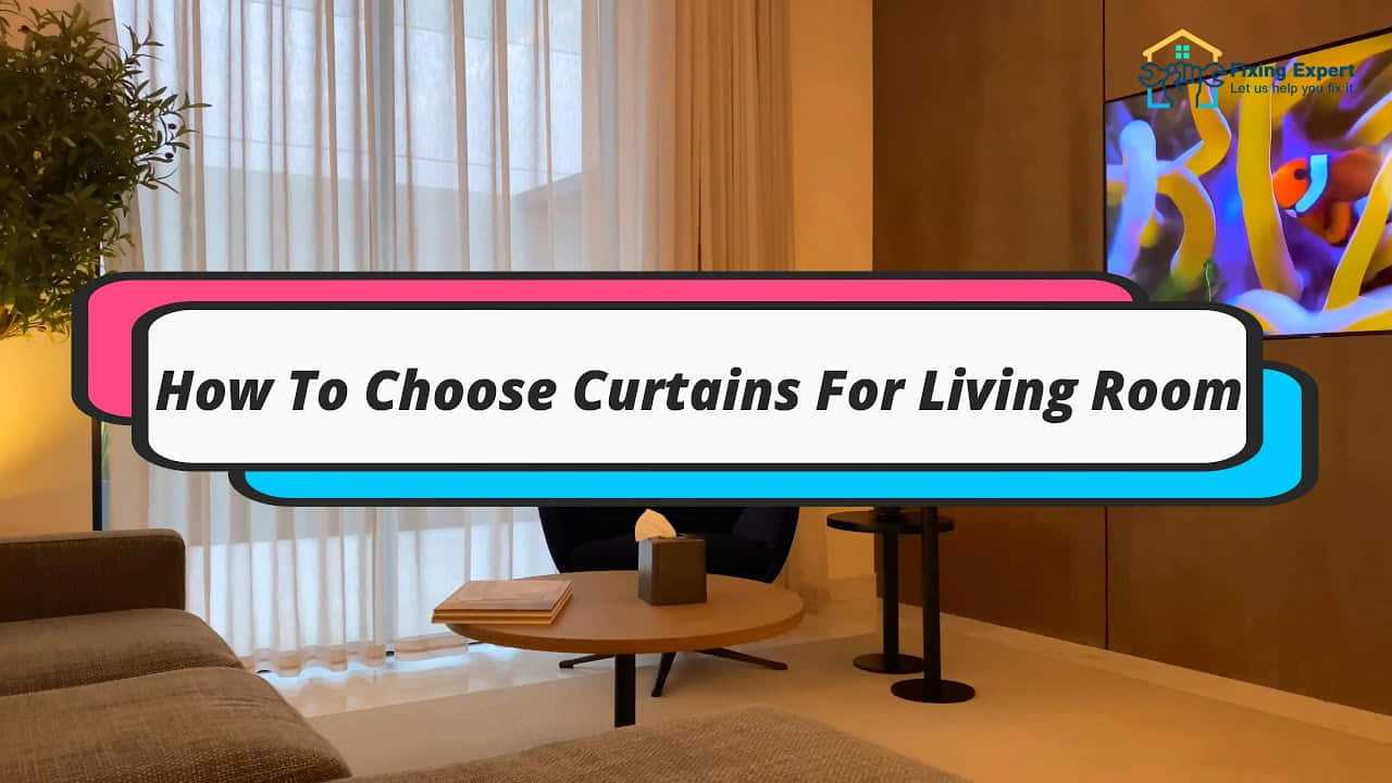 How To Choose Curtains For Living Room | 5 Important Tips