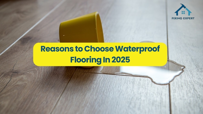 Reasons to Choose Waterproof Flooring In 2025