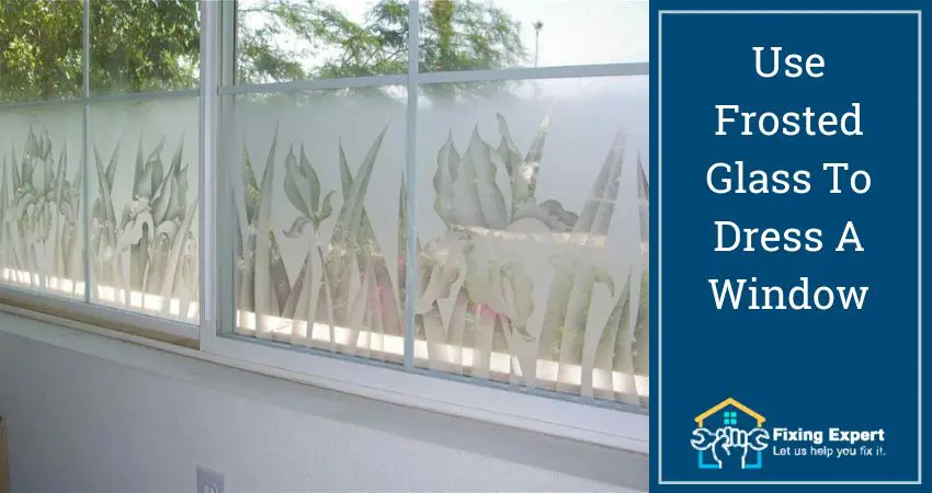 Use Frosted Glass To Dress A Window Without Curtains