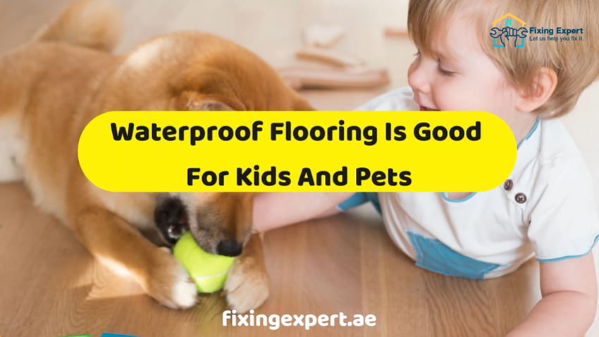 Waterproof Flooring Is Good For Kids And Pets