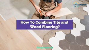 How To Combine Tile and Wood Flooring