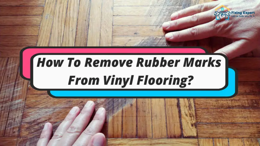 How To Remove Rubber Marks From Vinyl Flooring