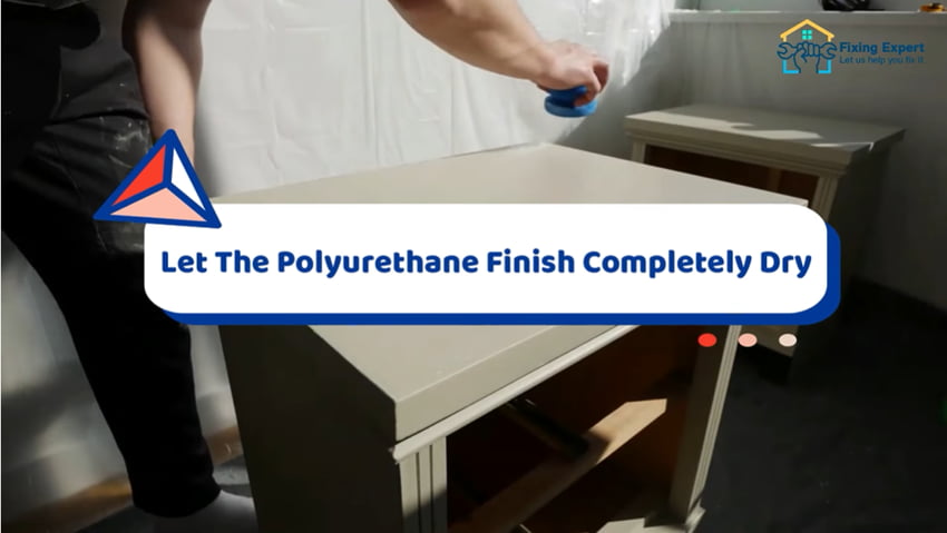 Let The Polyurethane Finish Completely Dry